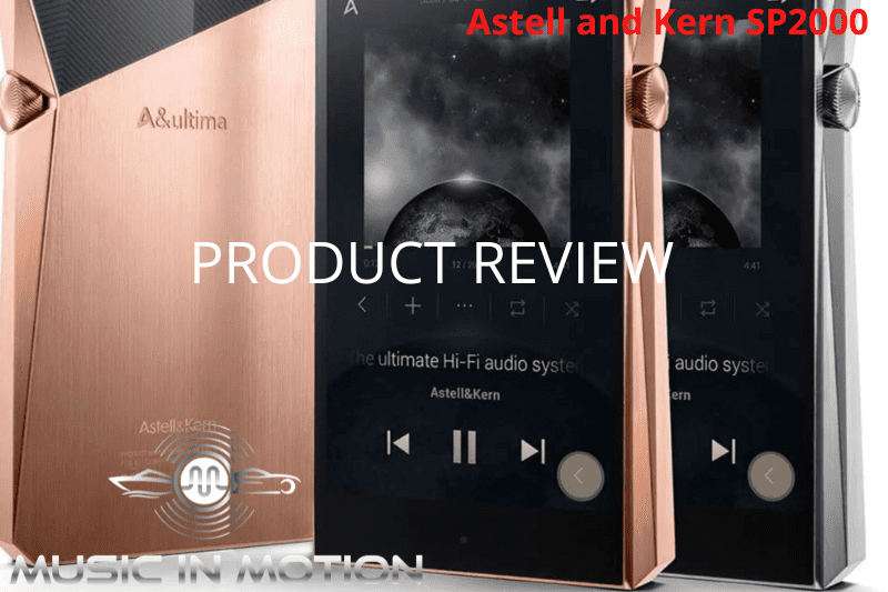 Astell and Kern SP2000 PRODUCT REVIEW